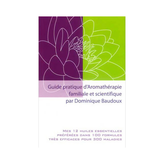 Guide pratique d'aromathérapie familiale et scientifique
