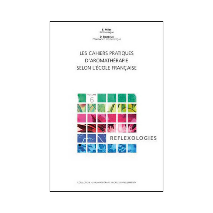 Cahier pratique d'aromathérapie selon l'école française, vol. 6 : Réflexologies