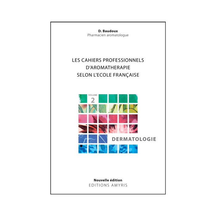 Practical notebook of aromatherapy according to the French school, vol. 2: Dermatology