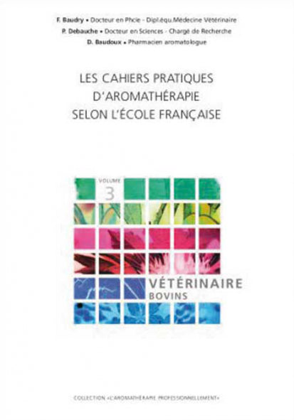 Practical notebook of aromatherapy according to the French school, vol. 3: Veterinary-Bovine
