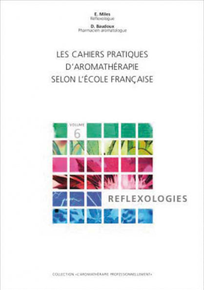 Practical notebook of aromatherapy according to the French school, vol. 6: Reflexology