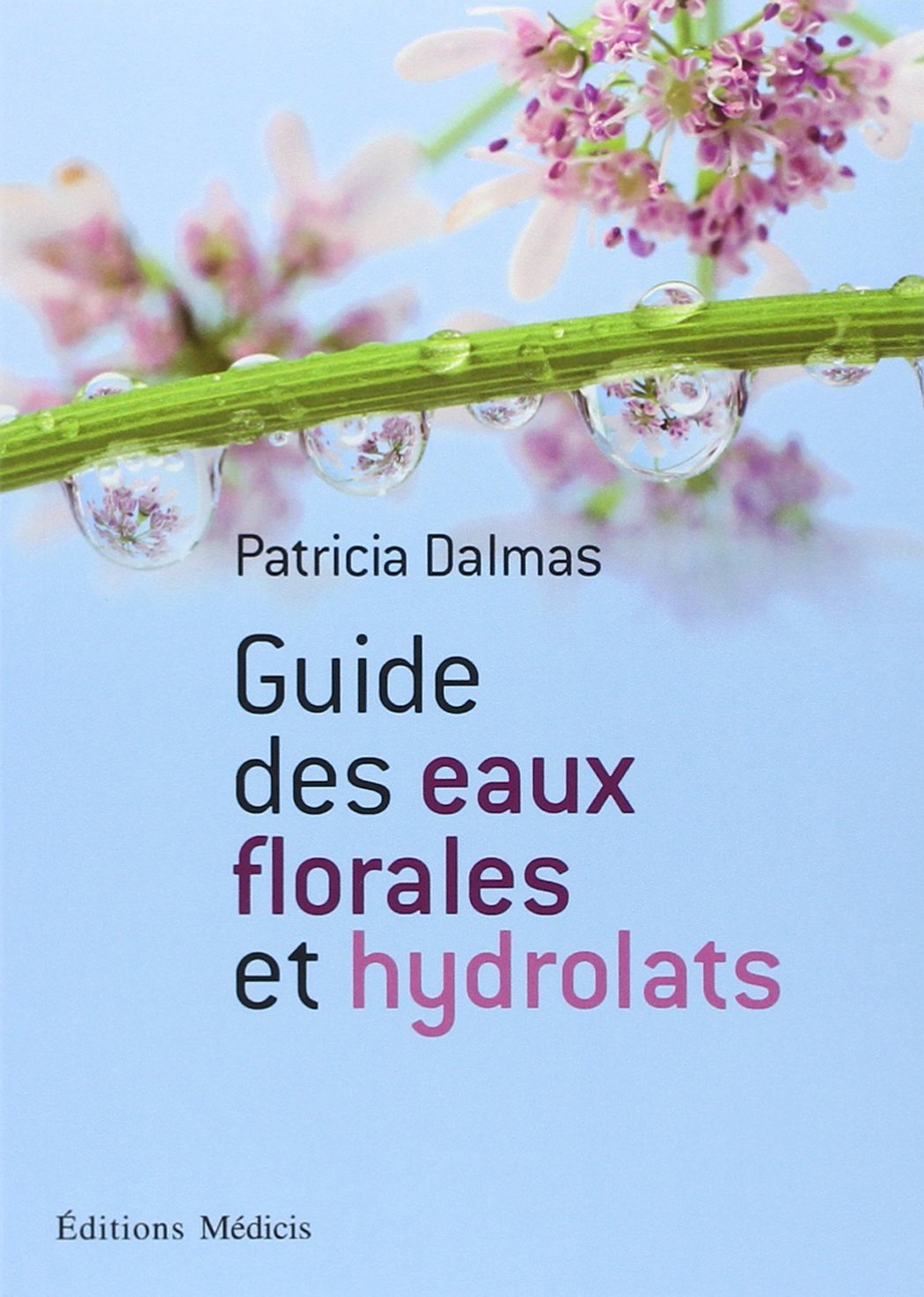 Guide des eaux florales et hydrolats